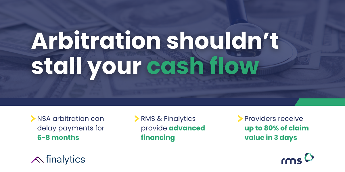 Graphic promoting RMS and Finalytics arbitration financing. Headline reads: 'Arbitration shouldn’t stall your cash flow.' Supporting points include: NSA arbitration can delay payments for 6–8 months; RMS & Finalytics provide advanced financing; Providers receive up to 80% of claim value in 3 days. Logos for Finalytics and RMS are shown at the bottom.